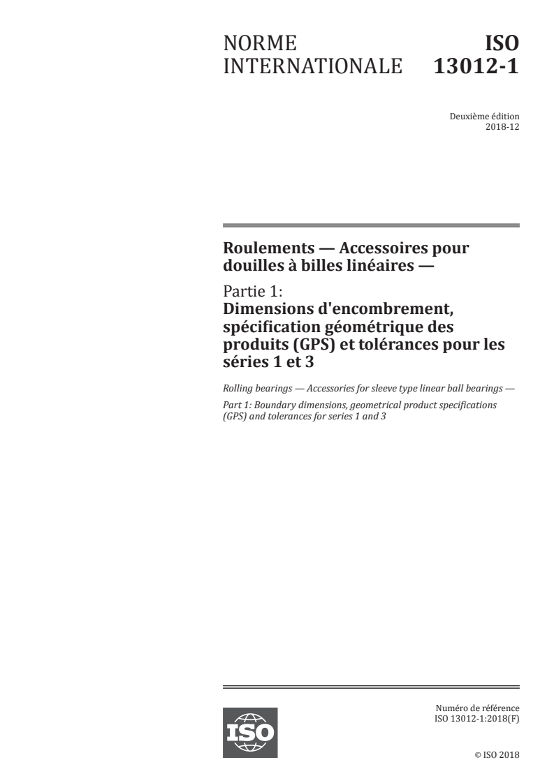 ISO 13012-1:2018 ISO 13012-1:2018 - Roulements — Accessoires pour douilles à billes linéaires — Partie 1: Dimensions d'encombrement, spécification géométrique des produits (GPS) et tolérances pour les séries 1 et 3/12/2018 - Page 1 preview