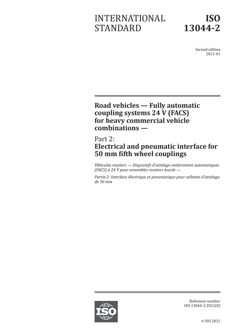 ISO 13044-2:2021 ISO 13044-2:2021 - Road vehicles — Fully automatic coupling systems 24 V (FACS) for heavy commercial vehicle combinations — Part 2: Electrical and pneumatic interface for 50 mm fifth wheel couplings/5/2021 - Page 1 preview