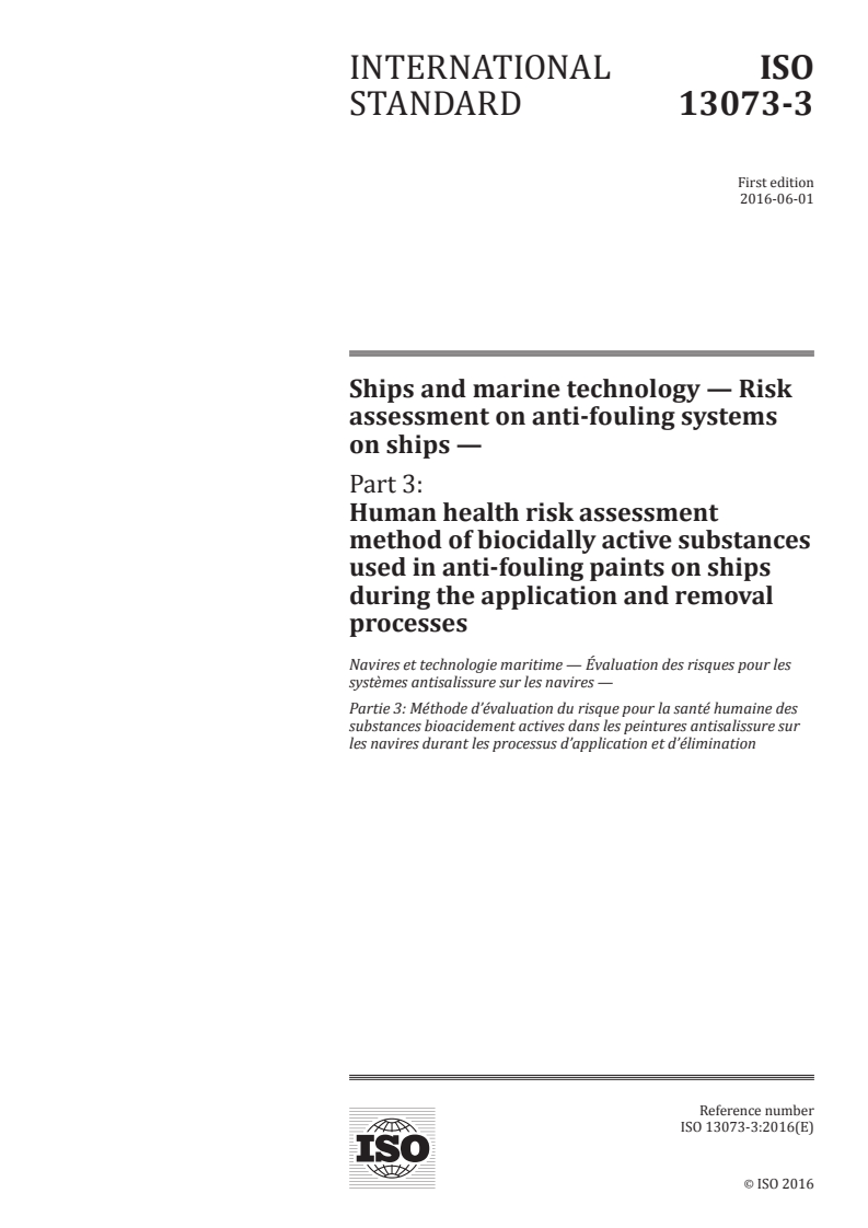 ISO 13073-3:2016 ISO 13073-3:2016 - Ships and marine technology — Risk assessment on anti-fouling systems on ships — Part 3: Human health risk assessment method of biocidally active substances used in anti-fouling paints on ships during the application and removal processes/2/2016 - Page 1 preview