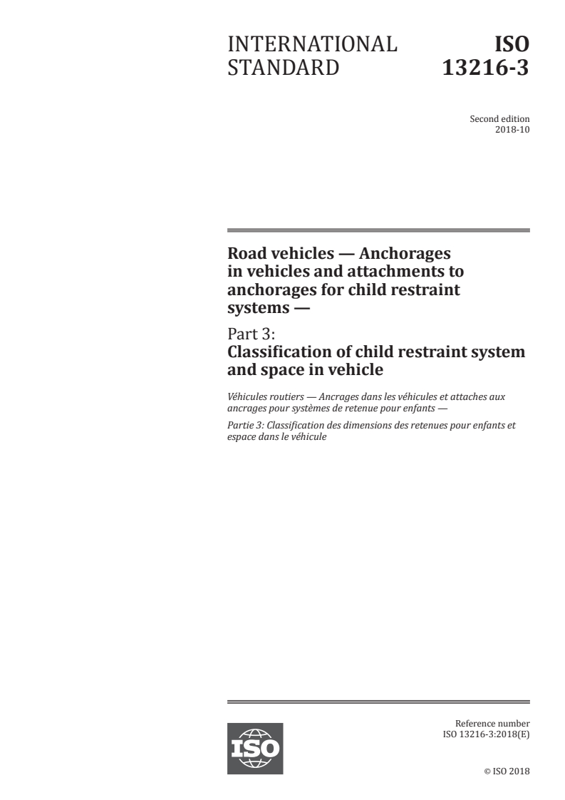 ISO 13216-3:2018 ISO 13216-3:2018 - Road vehicles — Anchorages in vehicles and attachments to anchorages for child restraint systems — Part 3: Classification of child restraint system and space in vehicle/18/2018 - Page 1 preview