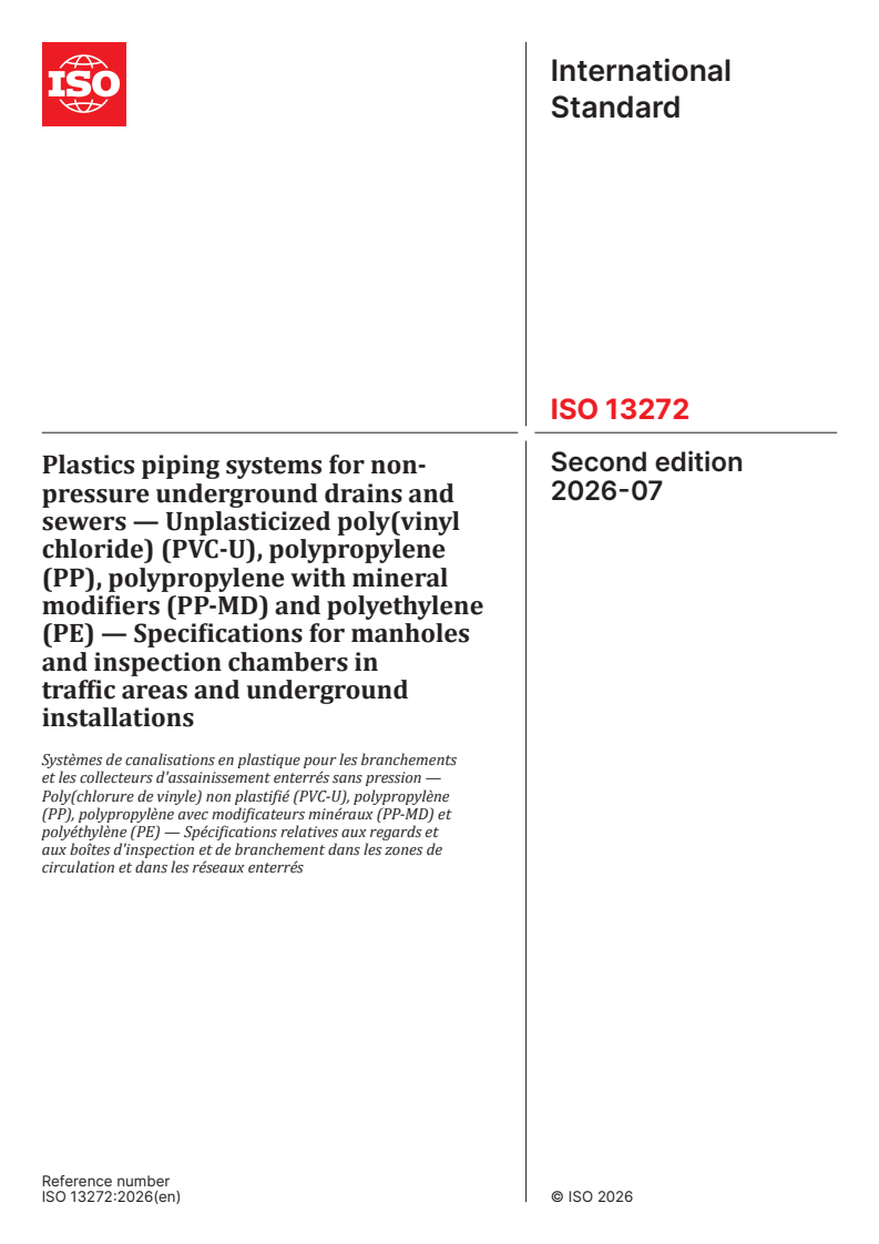 ISO 13272:2026 ISO 13272:2026 - Plastics piping systems for non-pressure underground drains and sewers — Unplasticized poly(vinyl chloride) (PVC-U), polypropylene (PP), polypropylene with mineral modifiers (PP-MD) and polyethylene (PE) — Specifications for manholes and inspection chambers in traffic areas and underground installations - Page 1 preview