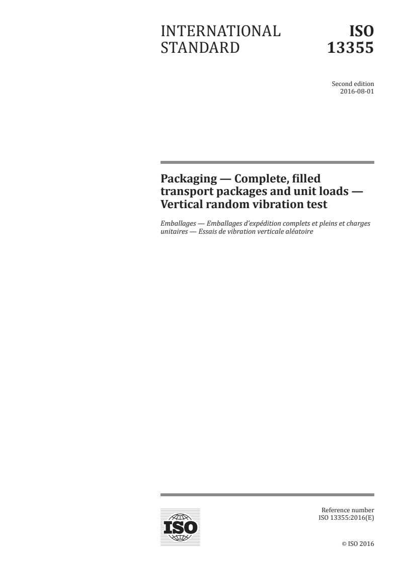 ISO 13355:2016 ISO 13355:2016 - Packaging — Complete, filled transport packages and unit loads — Vertical random vibration test/27/2016 - Page 1 preview