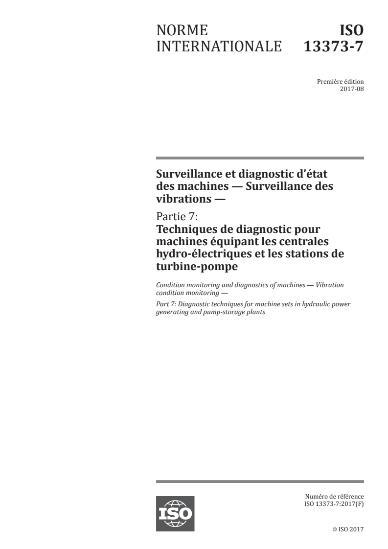 ISO 13373-7:2017 ISO 13373-7:2017 - Surveillance et diagnostic d'état des machines — Surveillance des vibrations — Partie 7: Techniques de diagnostic pour machines équipant les centrales hydro-électriques et les stations de turbine-pompe/10/2017 - Page 1 preview