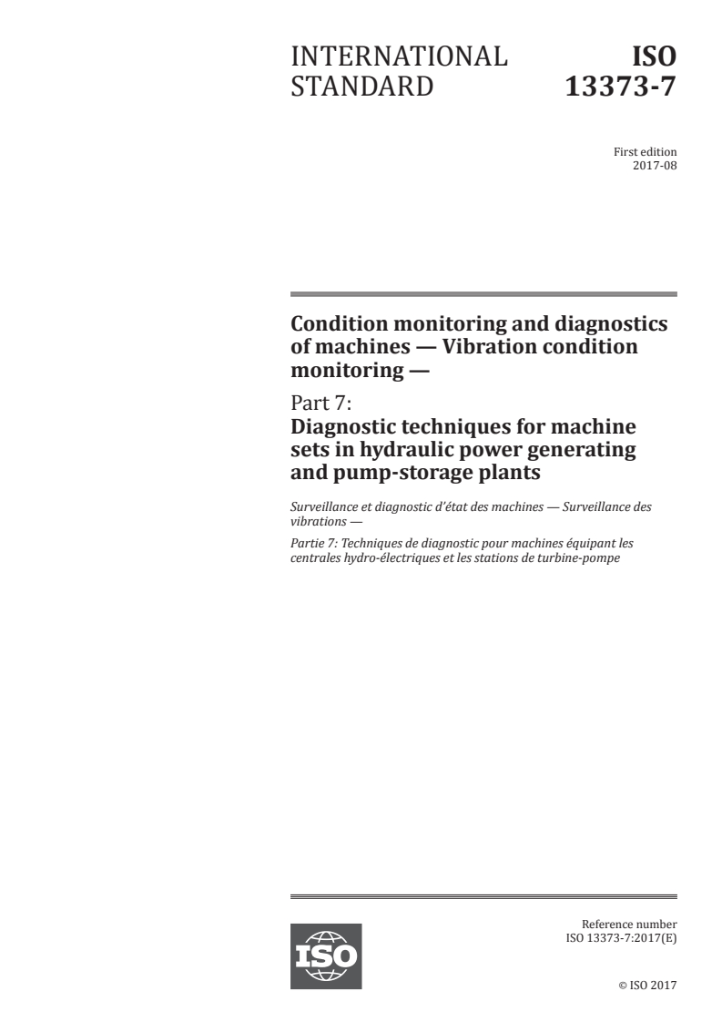 ISO 13373-7:2017 ISO 13373-7:2017 - Condition monitoring and diagnostics of machines — Vibration condition monitoring — Part 7: Diagnostic techniques for machine sets in hydraulic power generating and pump-storage plants/10/2017 - Page 1 preview