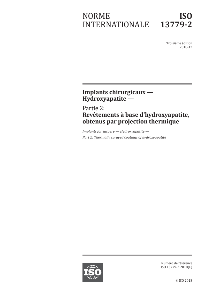 ISO 13779-2:2018 ISO 13779-2:2018 - Implants chirurgicaux — Hydroxyapatite — Partie 2: Revêtements à base d'hydroxyapatite, obtenus par projection thermique/5/2018 - Page 1 preview