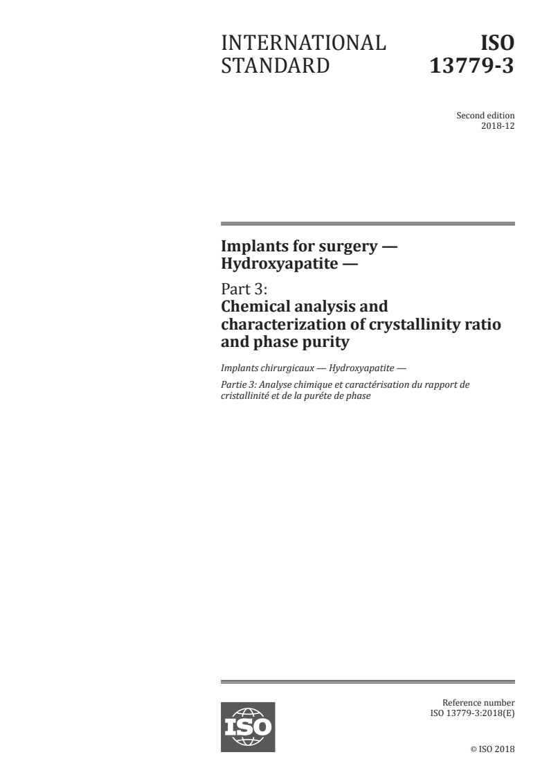 ISO 13779-3:2018 ISO 13779-3:2018 - Implants for surgery — Hydroxyapatite — Part 3: Chemical analysis and characterization of crystallinity ratio and phase purity/7/2018 - Page 1 preview