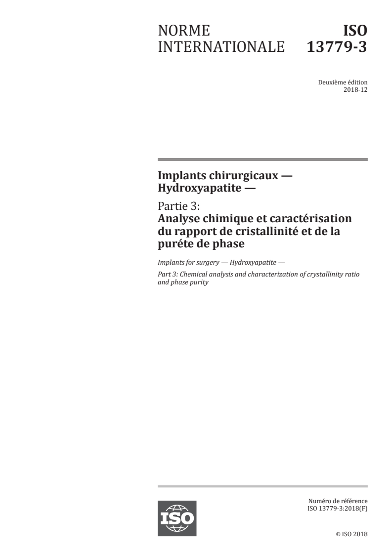 ISO 13779-3:2018 ISO 13779-3:2018 - Implants chirurgicaux — Hydroxyapatite — Partie 3: Analyse chimique et caractérisation du rapport de cristallinité et de la pureté de phase/7/2018 - Page 1 preview