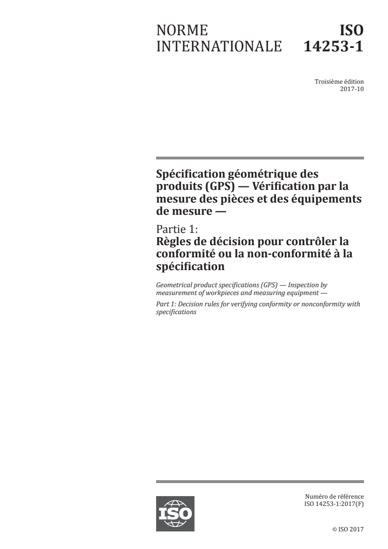 ISO 14253-1:2017 ISO 14253-1:2017 - Spécification géométrique des produits (GPS) — Vérification par la mesure des pièces et des équipements de mesure — Partie 1: Règles de décision pour contrôler la conformité ou la non-conformité à la spécification/31/2017 - Page 1 preview