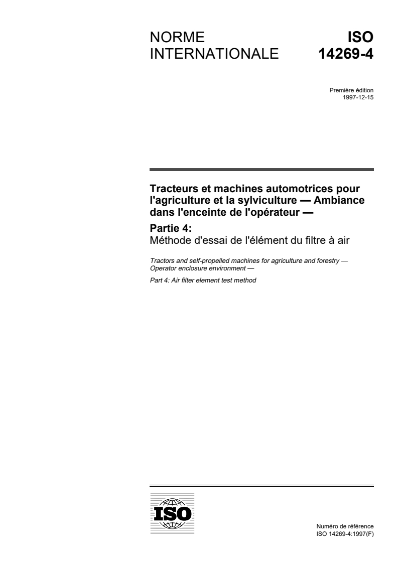 ISO 14269-4:1997 ISO 14269-4:1997 - Tracteurs et machines automotrices pour l'agriculture et la sylviculture — Ambiance dans l'enceinte de l'opérateur — Partie 4: Méthode d'essai de l'élément du filtre à air/11/1997 - Page 1 preview
