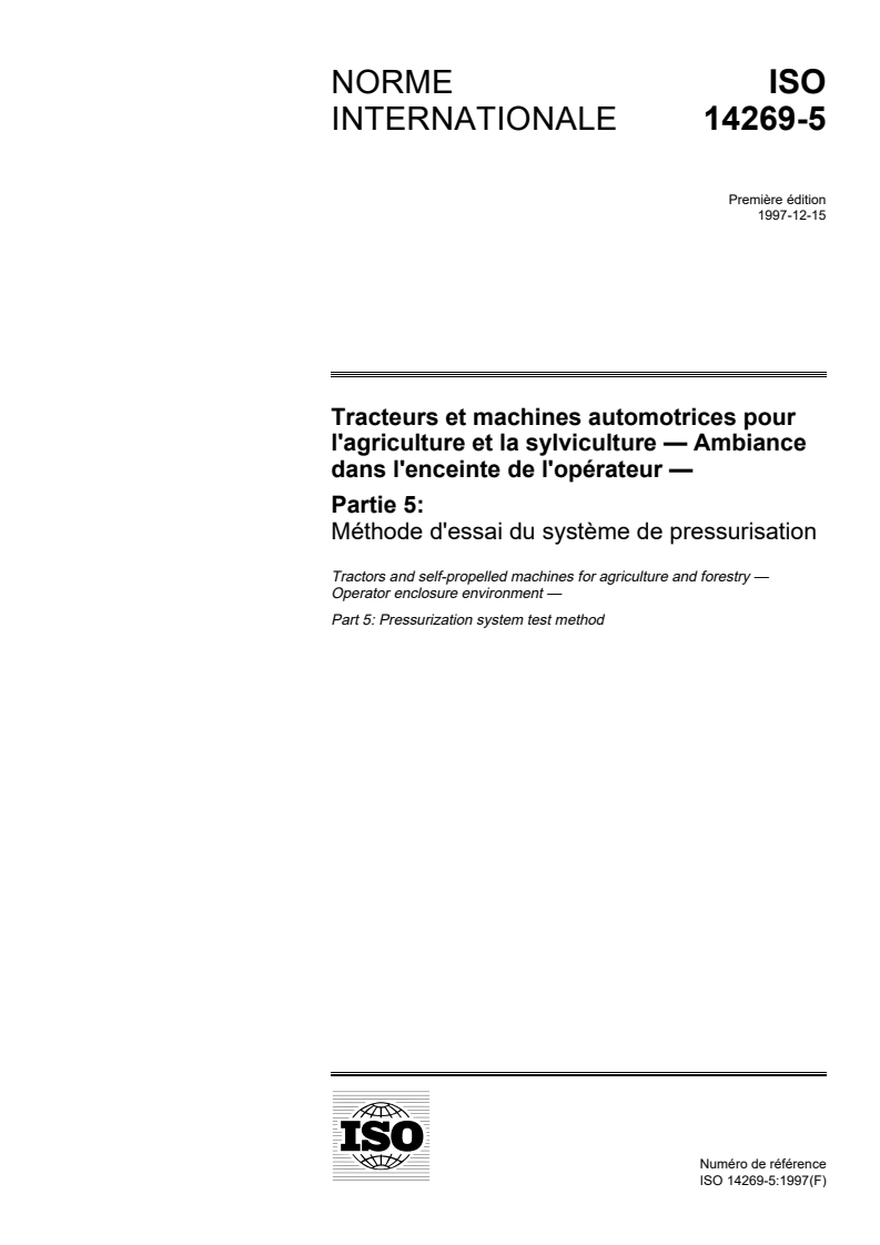 ISO 14269-5:1997 ISO 14269-5:1997 - Tracteurs et machines automotrices pour l'agriculture et la sylviculture — Ambiance dans l'enceinte de l'opérateur — Partie 5: Méthode d'essai du système de pressurisation/11/1997 - Page 1 preview