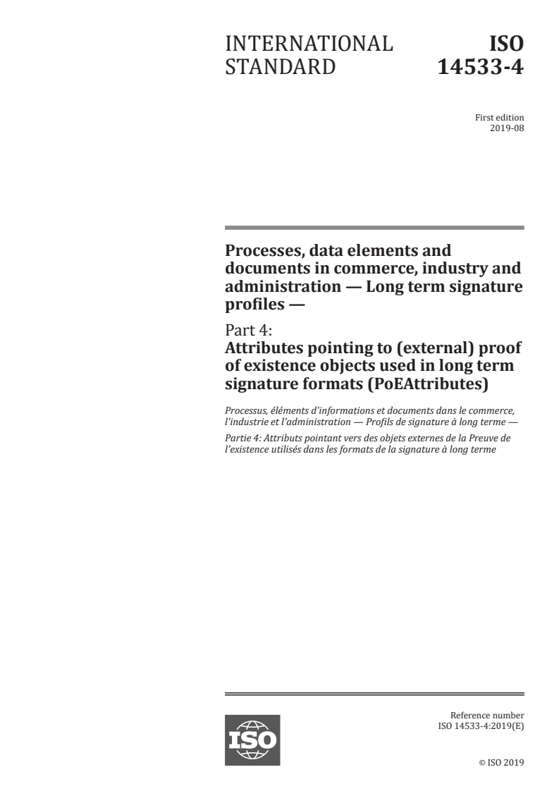 ISO 14533-4:2019 ISO 14533-4:2019 - Processes, data elements and documents in commerce, industry and administration — Long term signature profiles — Part 4: Attributes pointing to (external) proof of existence objects used in long term signature formats (PoEAttributes)
Released:8/27/2019 - Page 1 preview