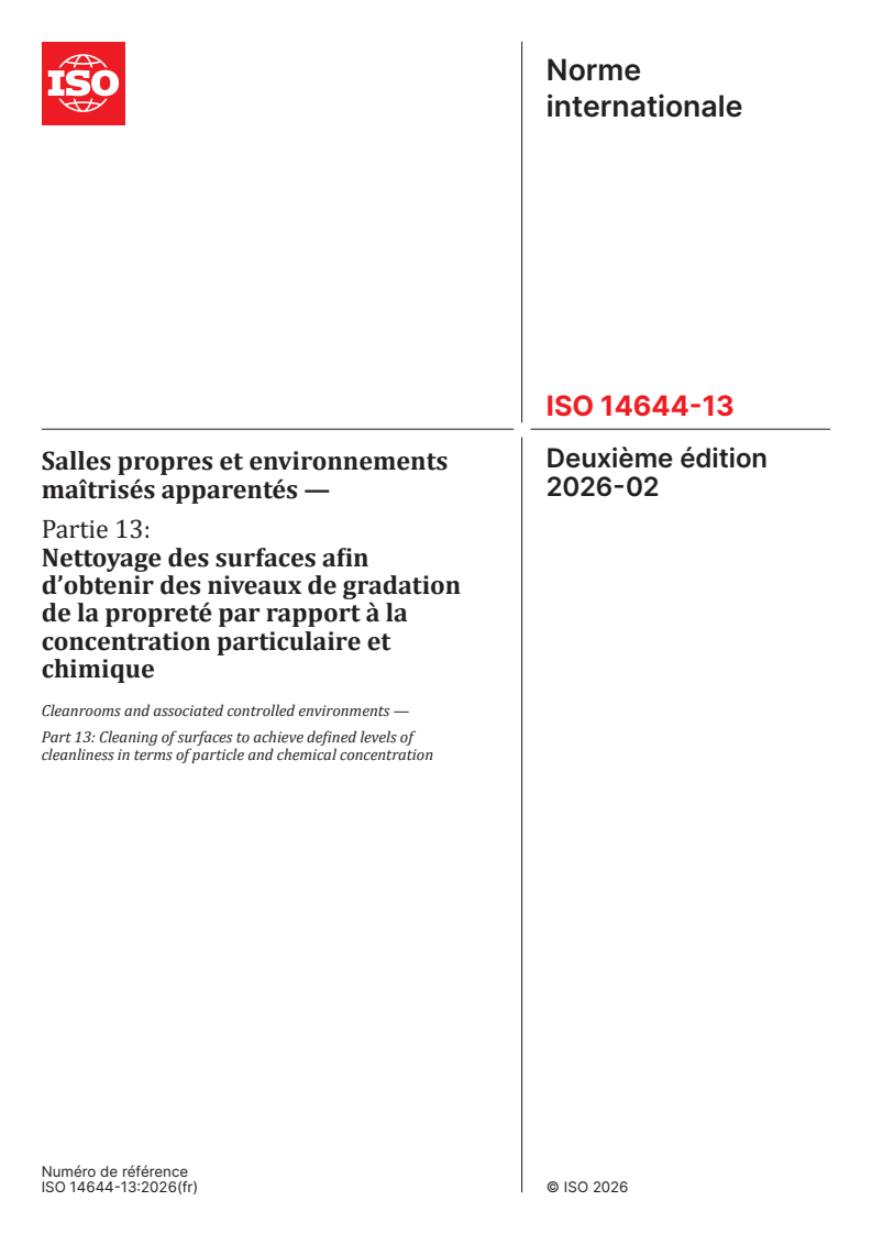 ISO 14644-13:2026 ISO 14644-13:2026 - Salles propres et environnements maîtrisés apparentés — Partie 13: Nettoyage des surfaces afin d’obtenir des niveaux de gradation de la propreté par rapport à la concentration particulaire et chimique - Page 1 preview