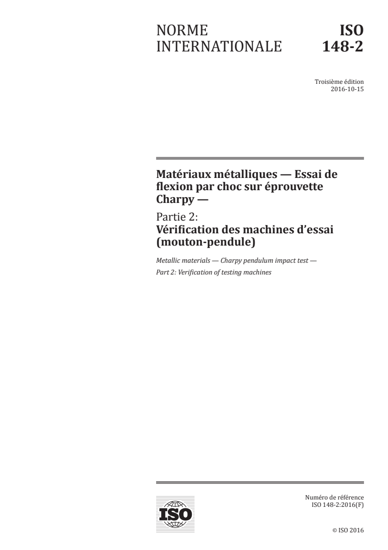 ISO 148-2:2016 ISO 148-2:2016 - Matériaux métalliques — Essai de flexion par choc sur éprouvette Charpy — Partie 2: Vérification des machines d'essai (mouton-pendule)/12/2016 - Page 1 preview