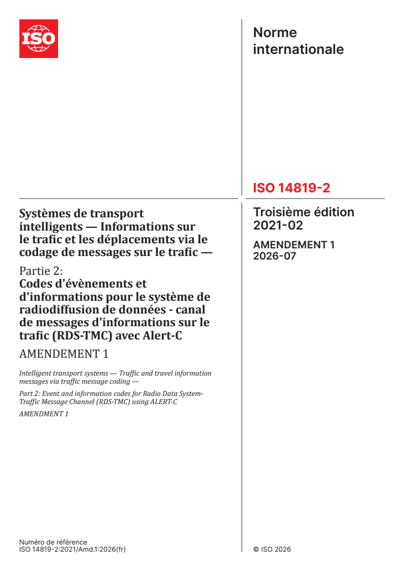 ISO 14819-2:2021/Amd 1:2026 ISO 14819-2:2021/Amd 1:2026 - Systèmes de transport intelligents — Informations sur le trafic et les déplacements via le codage de messages sur le trafic — Partie 2: Codes d'évènements et d'informations pour le système de radiodiffusion de données - canal de messages d'informations sur le trafic (RDS-TMC) avec Alert-C — Amendement 1 - Page 1 preview