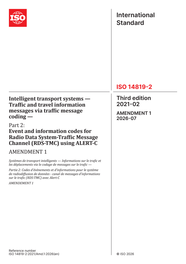 ISO 14819-2:2021/Amd 1:2026 ISO 14819-2:2021/Amd 1:2026 - Intelligent transport systems — Traffic and travel information messages via traffic message coding — Part 2: Event and information codes for Radio Data System-Traffic Message Channel (RDS-TMC) using ALERT-C — Amendment 1 - Page 1 preview