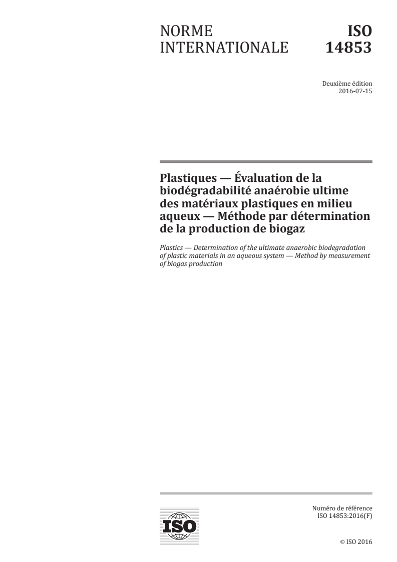 ISO 14853:2016 ISO 14853:2016 - Plastiques — Évaluation de la biodégradabilité anaérobie ultime des matériaux plastiques en milieu aqueux — Méthode par détermination de la production de biogaz/15/2017 - Page 1 preview