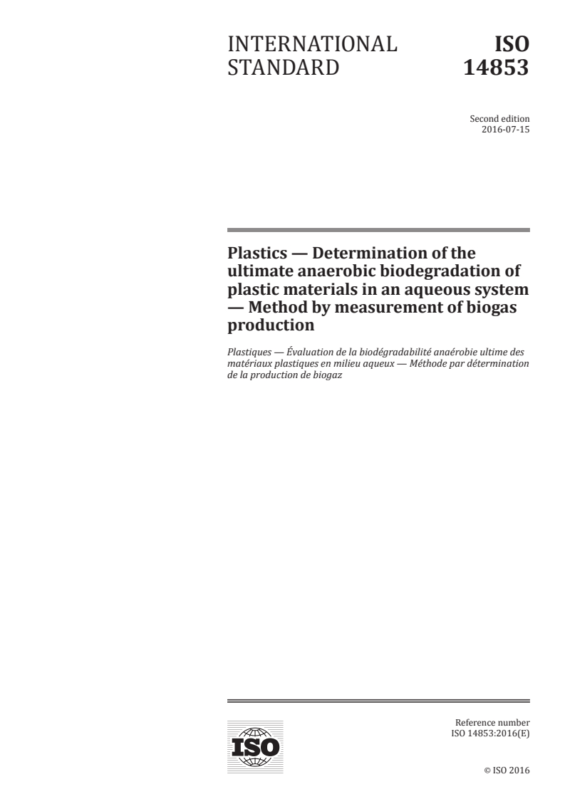 ISO 14853:2016 ISO 14853:2016 - Plastics — Determination of the ultimate anaerobic biodegradation of plastic materials in an aqueous system — Method by measurement of biogas production/14/2016 - Page 1 preview