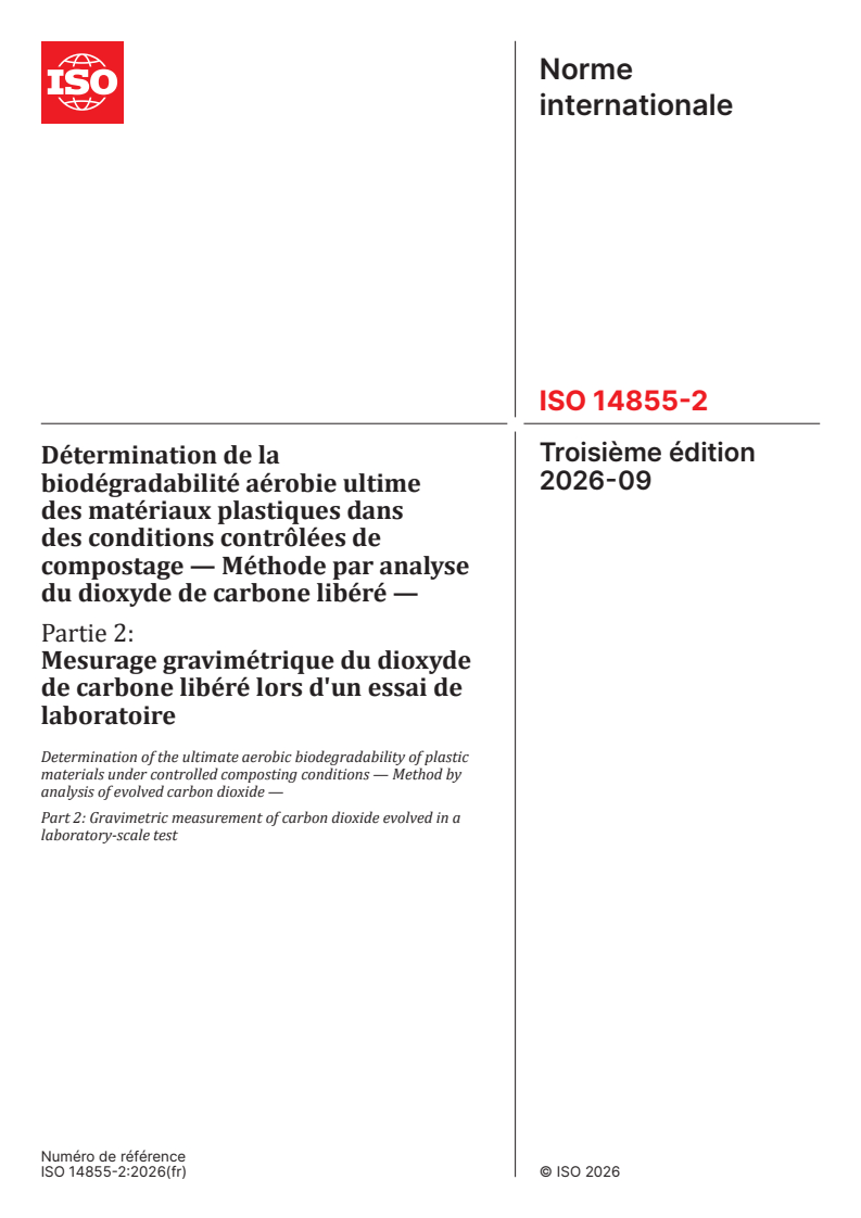 ISO 14855-2:2026 ISO 14855-2:2026 - Détermination de la biodégradabilité aérobie ultime des matériaux plastiques dans des conditions contrôlées de compostage — Méthode par analyse du dioxyde de carbone libéré — Partie 2: Mesurage gravimétrique du dioxyde de carbone libéré lors d'un essai de laboratoire - Page 1 preview