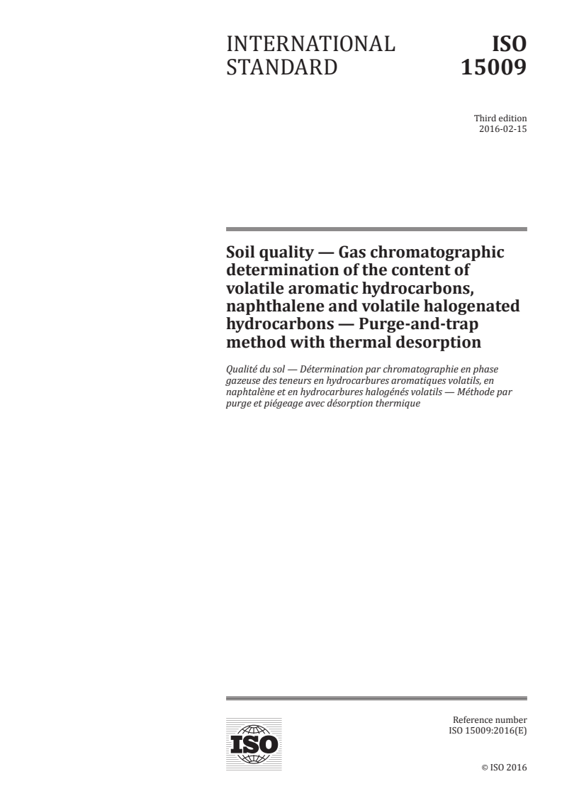ISO 15009:2016 ISO 15009:2016 - Soil quality — Gas chromatographic determination of the content of volatile aromatic hydrocarbons, naphthalene and volatile halogenated hydrocarbons — Purge-and-trap method with thermal desorption/12/2016 - Page 1 preview