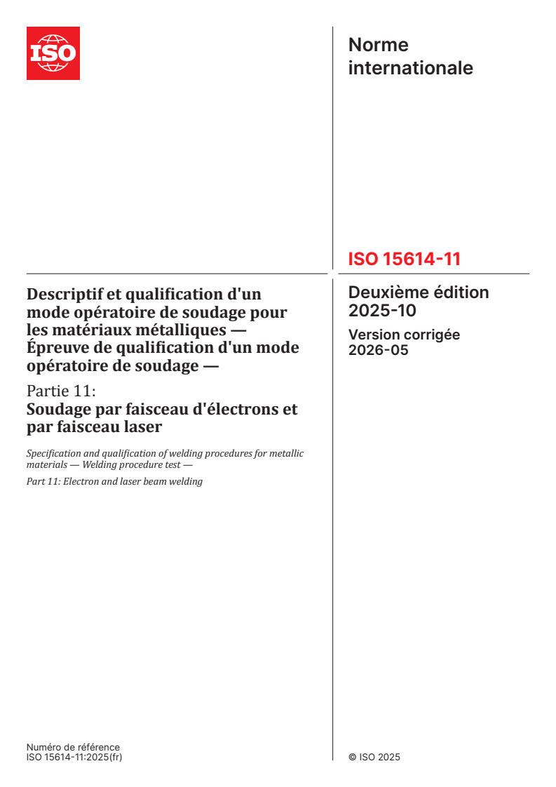 ISO 15614-11:2025 ISO 15614-11:2025 - Descriptif et qualification d'un mode opératoire de soudage pour les matériaux métalliques — Épreuve de qualification d'un mode opératoire de soudage — Partie 11: Soudage par faisceau d'électrons et par faisceau laser - Page 1 preview