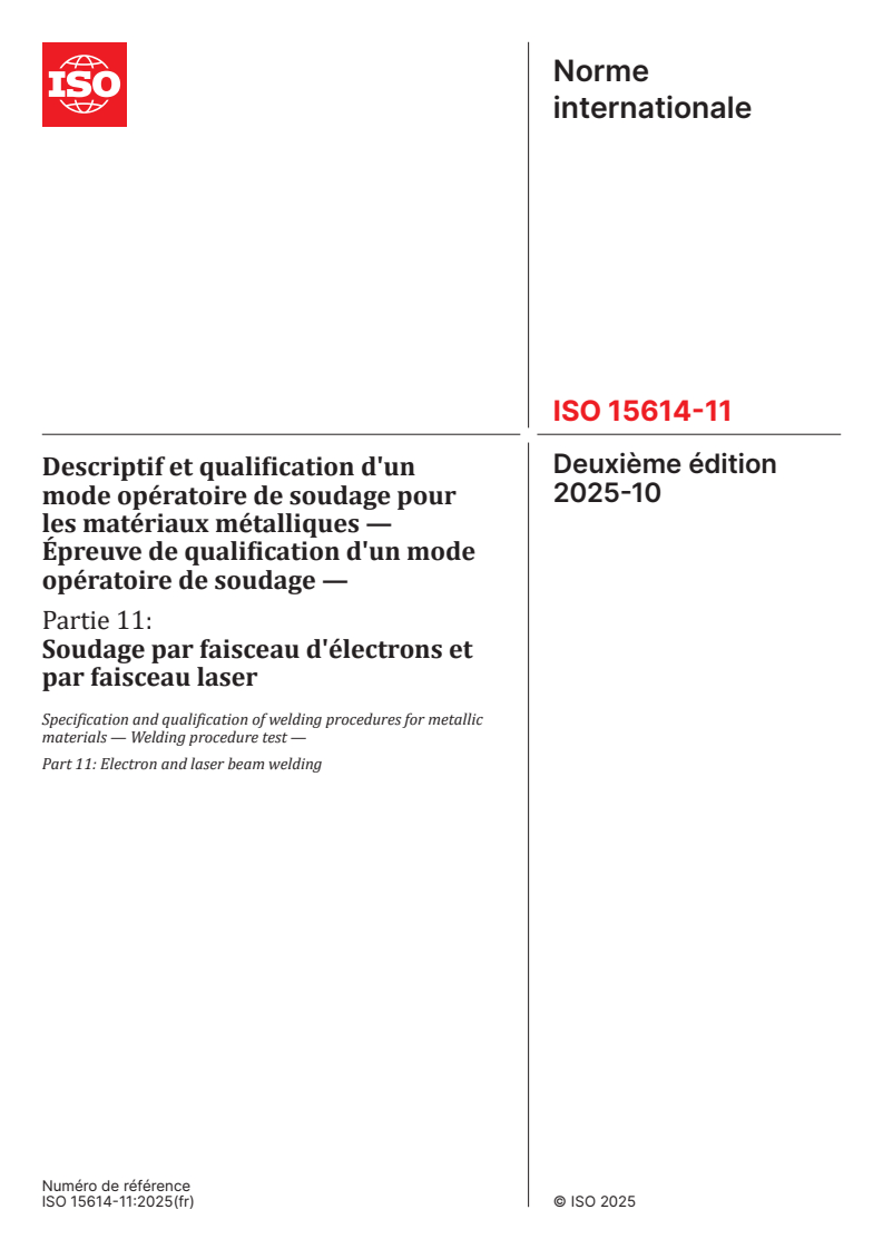 ISO 15614-11:2025 - Descriptif et qualification d'un mode opératoire de soudage pour les matériaux métalliques — Épreuve de qualification d'un mode opératoire de soudage — Partie 11: Soudage par faisceau d'électrons et par faisceau laser
Released:10/3/2025