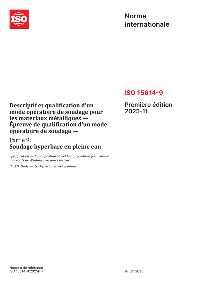ISO 15614-9:2025 ISO 15614-9:2025 - Descriptif et qualification d'un mode opératoire de soudage pour les matériaux métalliques — Épreuve de qualification d'un mode opératoire de soudage — Partie 9: Soudage hyperbare en pleine eau
Released:5. 11. 2025