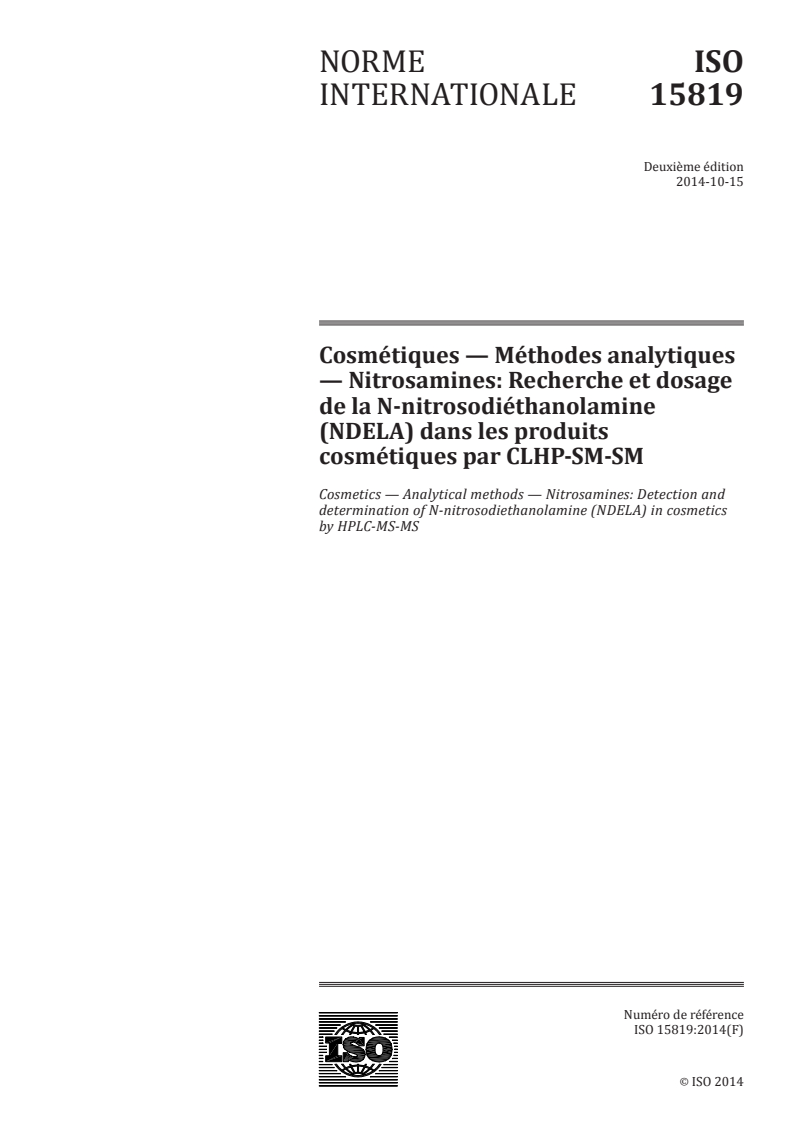 ISO 15819:2014 ISO 15819:2014 - Cosmétiques — Méthodes analytiques — Nitrosamines: Recherche et dosage de la N-nitrosodiéthanolamine (NDELA) dans les produits cosmétiques par CLHP-SM-SM/30/2014 - Page 1 preview