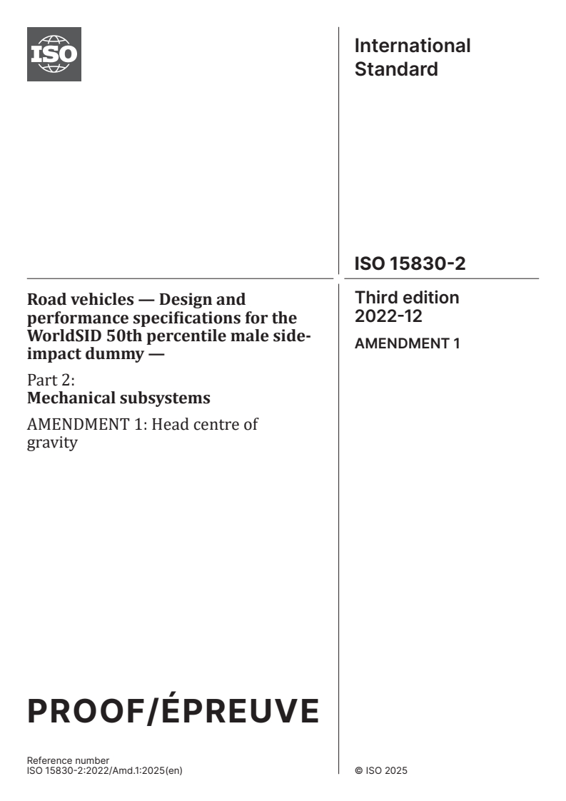 ISO 15830-2:2022/PRF Amd 1 ISO 15830-2:2022/PRF Amd 1 - Road vehicles — Design and performance specifications for the WorldSID 50th percentile male side-impact dummy — Part 2: Mechanical subsystems — Amendment 1: Head centre of gravity
Released:19. 11. 2025