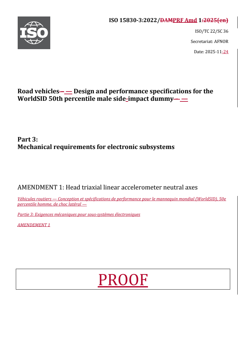 ISO 15830-3:2022/PRF Amd 1 REDLINE ISO 15830-3:2022/PRF Amd 1 - Road vehicles — Design and performance specifications for the WorldSID 50th percentile male side-impact dummy — Part 3: Mechanical requirements for electronic subsystems — Amendment 1: Head triaxial linear accelerometer neutral axes
Released:11/24/2025
