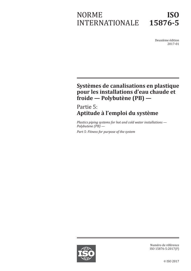 ISO 15876-5:2017 ISO 15876-5:2017 - Systèmes de canalisations en plastique pour les installations d'eau chaude et froide — Polybutène (PB) — Partie 5: Aptitude à l'emploi du système/10/2017 - Page 1 preview