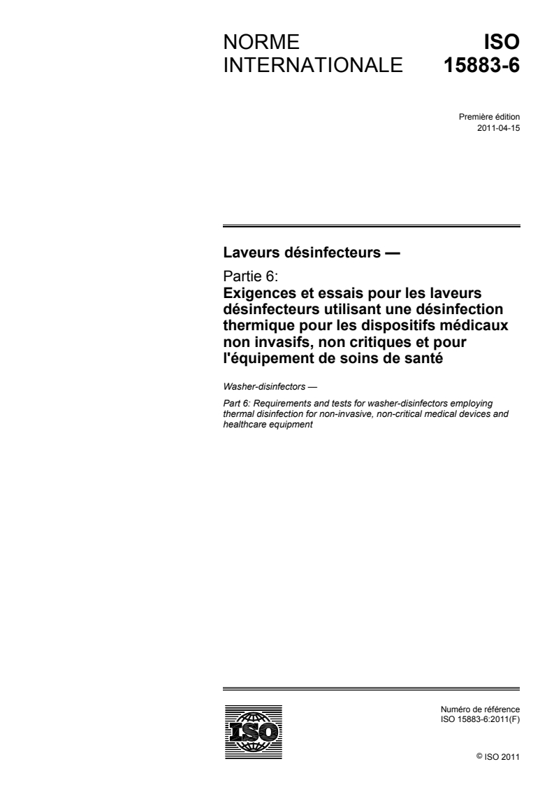ISO 15883-6:2011 ISO 15883-6:2011 - Laveurs désinfecteurs — Partie 6: Exigences et essais pour les laveurs désinfecteurs utilisant une désinfection thermique pour les dispositifs médicaux non invasifs, non critiques et pour l'équipement de soins de santé/12/2011 - Page 1 preview