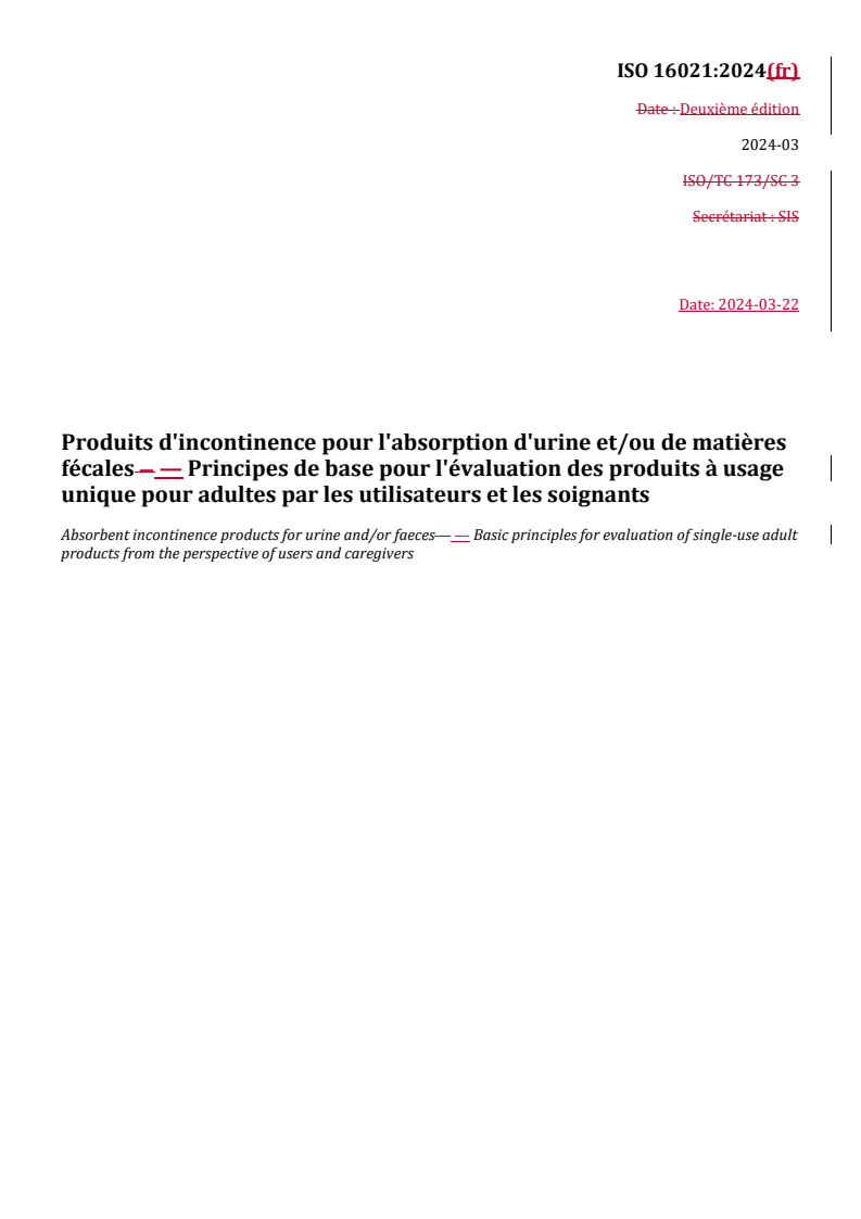ISO 16021:2024 REDLINE ISO 16021:2024 - Produits d'incontinence pour l'absorption d'urine et/ou de matières fécales — Principes de base pour l'évaluation des produits à usage unique pour adultes par les utilisateurs et les soignants
Released:4/9/2024 - Page 1 preview