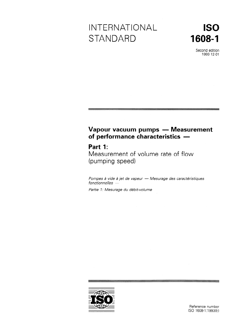 ISO 1608-1:1993 ISO 1608-1:1993 - Vapour vacuum pumps — Measurement of performance characteristics — Part 1: Measurement of volume rate of flow (pumping speed)/25/1993 - Page 1 preview