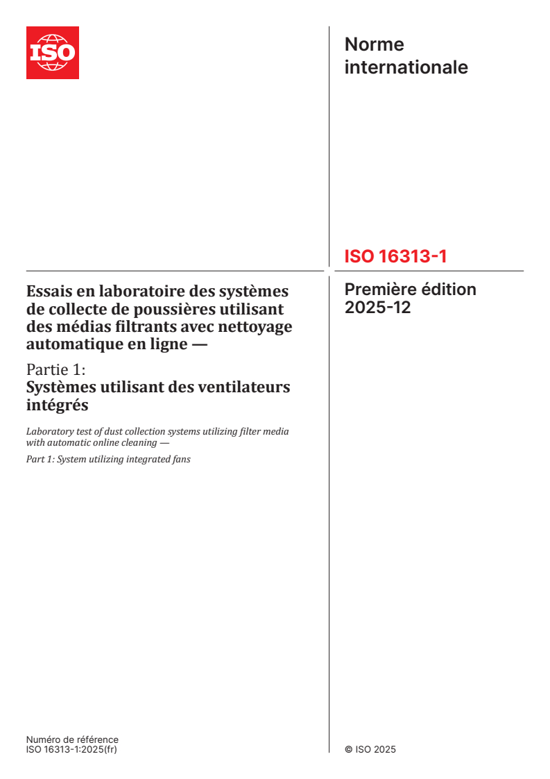 ISO 16313-1:2025 ISO 16313-1:2025 - Essais en laboratoire des systèmes de collecte de poussières utilisant des médias filtrants avec nettoyage automatique en ligne — Partie 1: Systèmes utilisant des ventilateurs intégrés
Released:12. 12. 2025