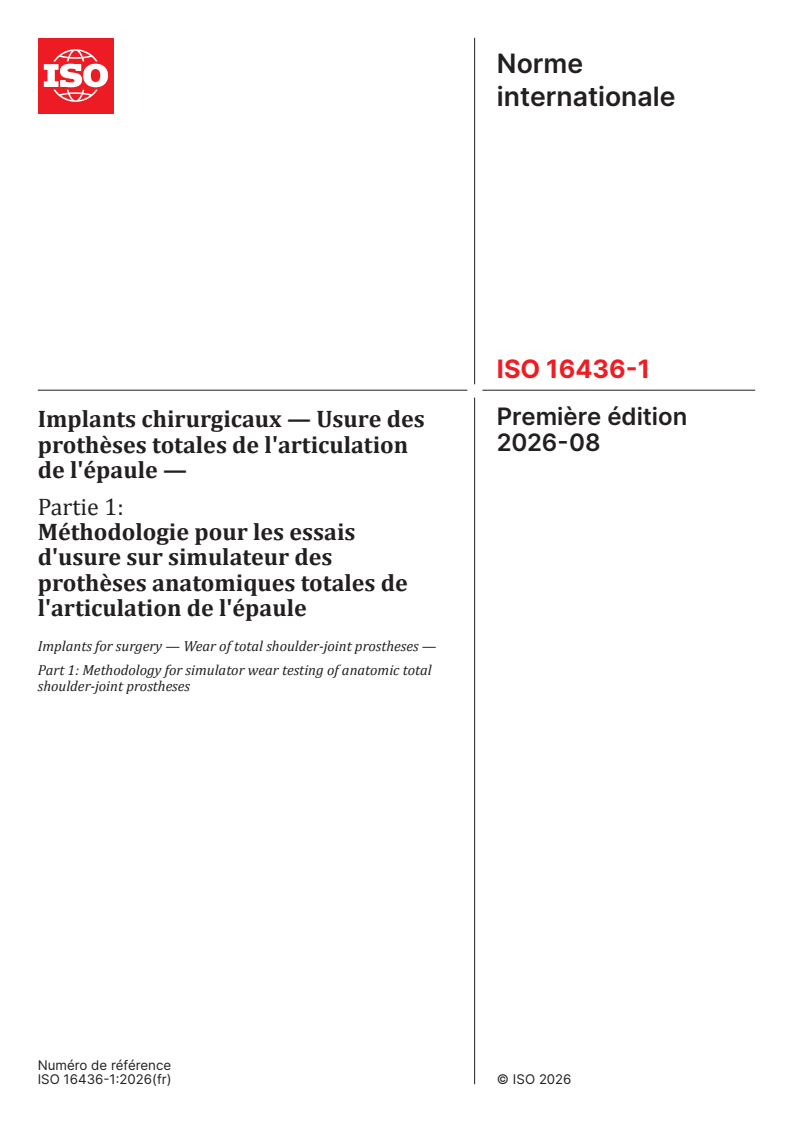 ISO 16436-1:2026 ISO 16436-1:2026 - Implants chirurgicaux — Usure des prothèses totales de l'articulation de l'épaule — Partie 1: Méthodologie pour les essais d'usure sur simulateur des prothèses anatomiques totales de l'articulation de l'épaule - Page 1 preview
