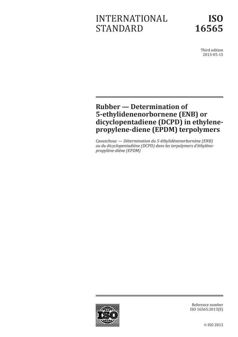ISO 16565:2013 ISO 16565:2013 - Rubber — Determination of 5-ethylidenenorbornene (ENB) or dicyclopentadiene (DCPD) in ethylene-propylene-diene (EPDM) terpolymers/14/2013 - Page 1 preview