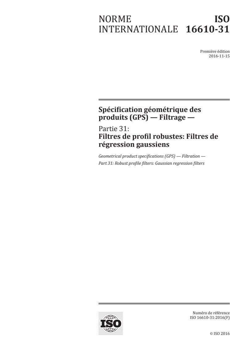 ISO 16610-31:2016 ISO 16610-31:2016 - Spécification géométrique des produits (GPS) — Filtrage — Partie 31: Filtres de profil robustes: Filtres de régression gaussiens/4/2016 - Page 1 preview