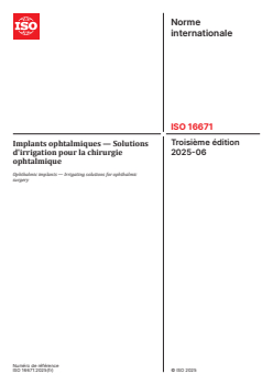 ISO 16671:2025 ISO 16671:2025 - Implants ophtalmiques — Solutions d'irrigation pour la chirurgie ophtalmique
Released:12. 06. 2025 - Page 1 preview