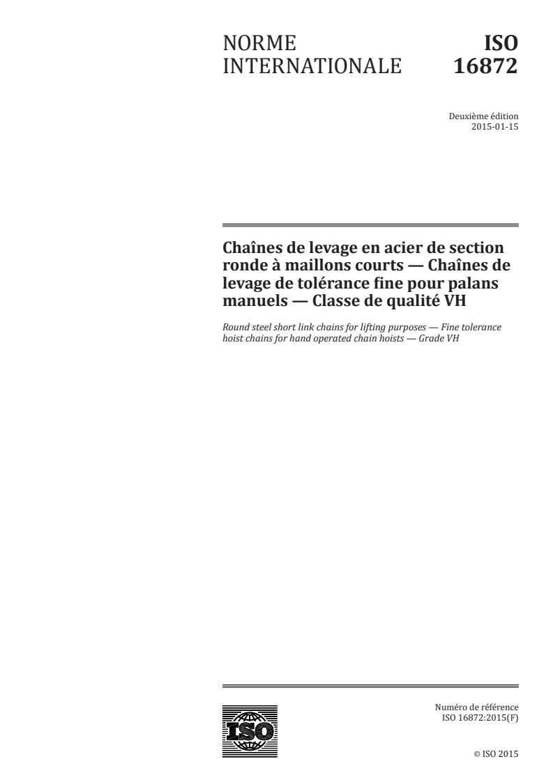 ISO 16872:2015 ISO 16872:2015 - Chaînes de levage en acier de section ronde à maillons courts — Chaînes de levage de tolérance fine pour palans manuels — Classe de qualité VH/15/2015 - Page 1 preview