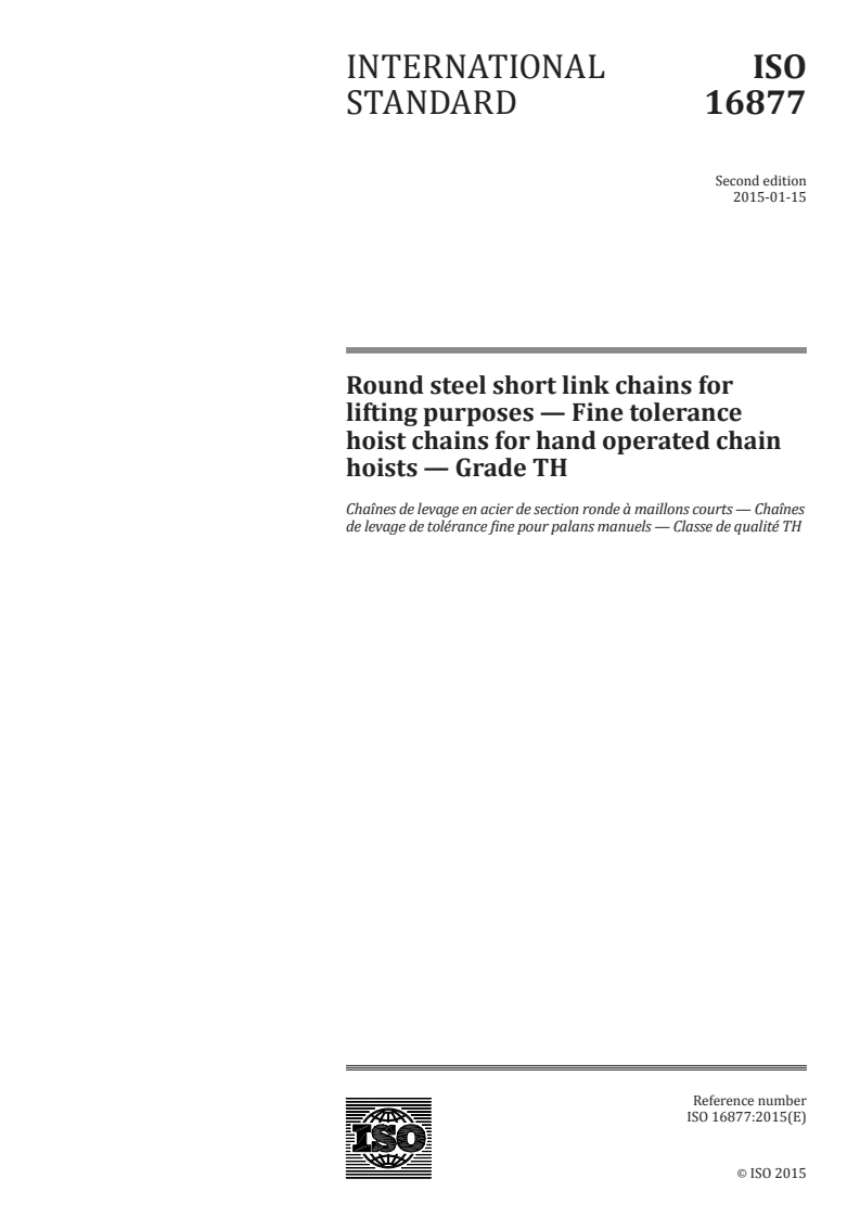 ISO 16877:2015 ISO 16877:2015 - Round steel short link chains for lifting purposes — Fine tolerance hoist chains for hand operated chain hoists — Grade TH/8/2015 - Page 1 preview