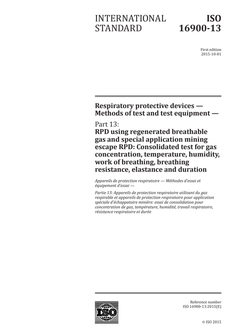 ISO 16900-13:2015 ISO 16900-13:2015 - Respiratory protective devices — Methods of test and test equipment — Part 13: RPD using regenerated breathable gas and special application mining escape RPD: Consolidated test for gas concentration, temperature, humidity, work of breathing, breathing resistance, elastance and duration/8/2015 - Page 1 preview