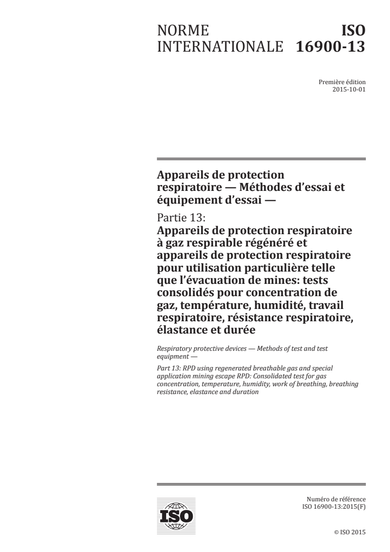 ISO 16900-13:2015 ISO 16900-13:2015 - Appareils de protection respiratoire — Méthodes d'essai et équipement d'essai — Partie 13: Appareils de protection respiratoire à gaz respirable régénéré et appareils de protection respiratoire pour utilisation particulière telle que l'évacuation de mines: tests consolidés pour concentration de gaz, température, humidité, travail respiratoire, résistance respiratoire, élastance et durée/15/2016 - Page 1 preview