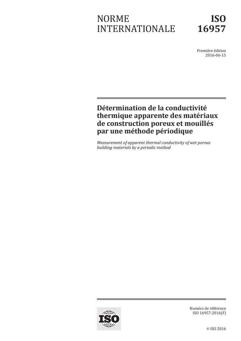 ISO 16957:2016 ISO 16957:2016 - Détermination de la conductivité thermique apparente des matériaux de construction poreux et mouillés par une méthode périodique/9/2016 - Page 1 preview