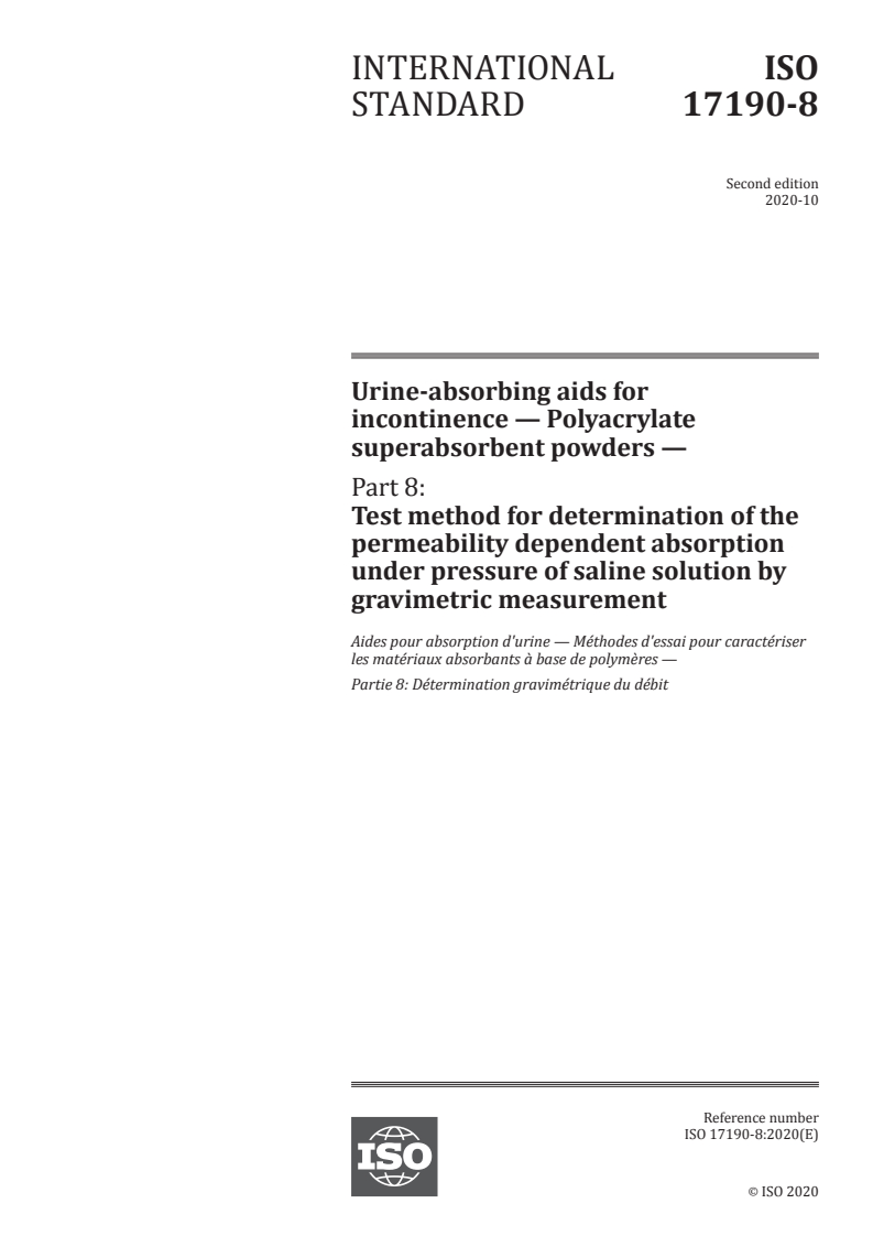 ISO 17190-8:2020 ISO 17190-8:2020 - Urine-absorbing aids for incontinence — Polyacrylate superabsorbent powders — Part 8: Test method for determination of the permeability dependent absorption under pressure of saline solution by gravimetric measurement/27/2020 - Page 1 preview