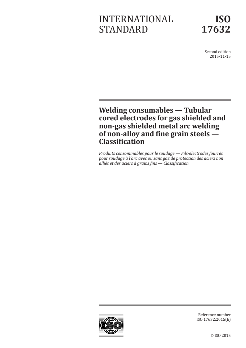 ISO 17632:2015 ISO 17632:2015 - Welding consumables — Tubular cored electrodes for gas shielded and non-gas shielded metal arc welding of non-alloy and fine grain steels — Classification/18/2015 - Page 1 preview