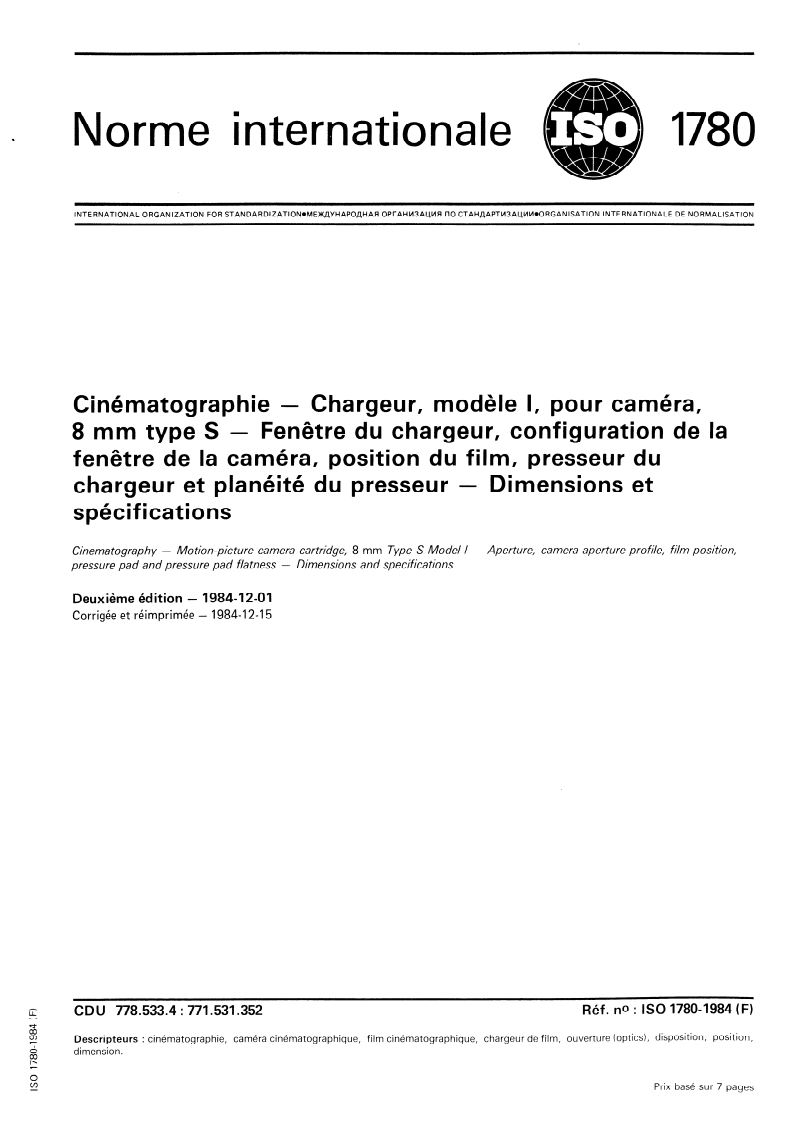 ISO 1780:1984 ISO 1780:1984 - Cinématographie — Chargeur, modèle I, pour caméra, 8 mm type S — Fenêtre du chargeur, configuration de la fenêtre de la caméra, position du film, presseur du chargeur et planéité du presseur — Dimensions et spécifications/1/1984 - Page 1 preview