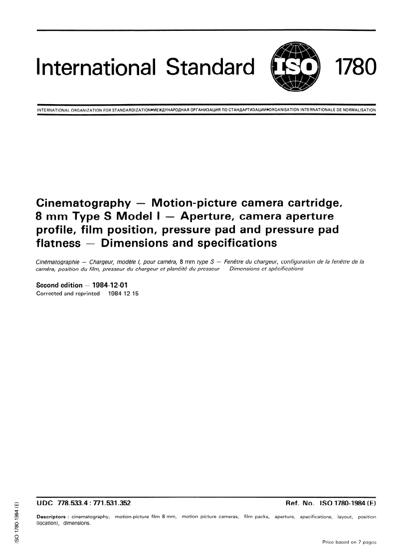 ISO 1780:1984 ISO 1780:1984 - Cinematography — Motion-picture camera cartridge, 8 mm Type S Model I — Aperture, camera aperture profile, film position, pressure pad and pressure pad flatness — Dimensions and specifications/1/1984 - Page 1 preview