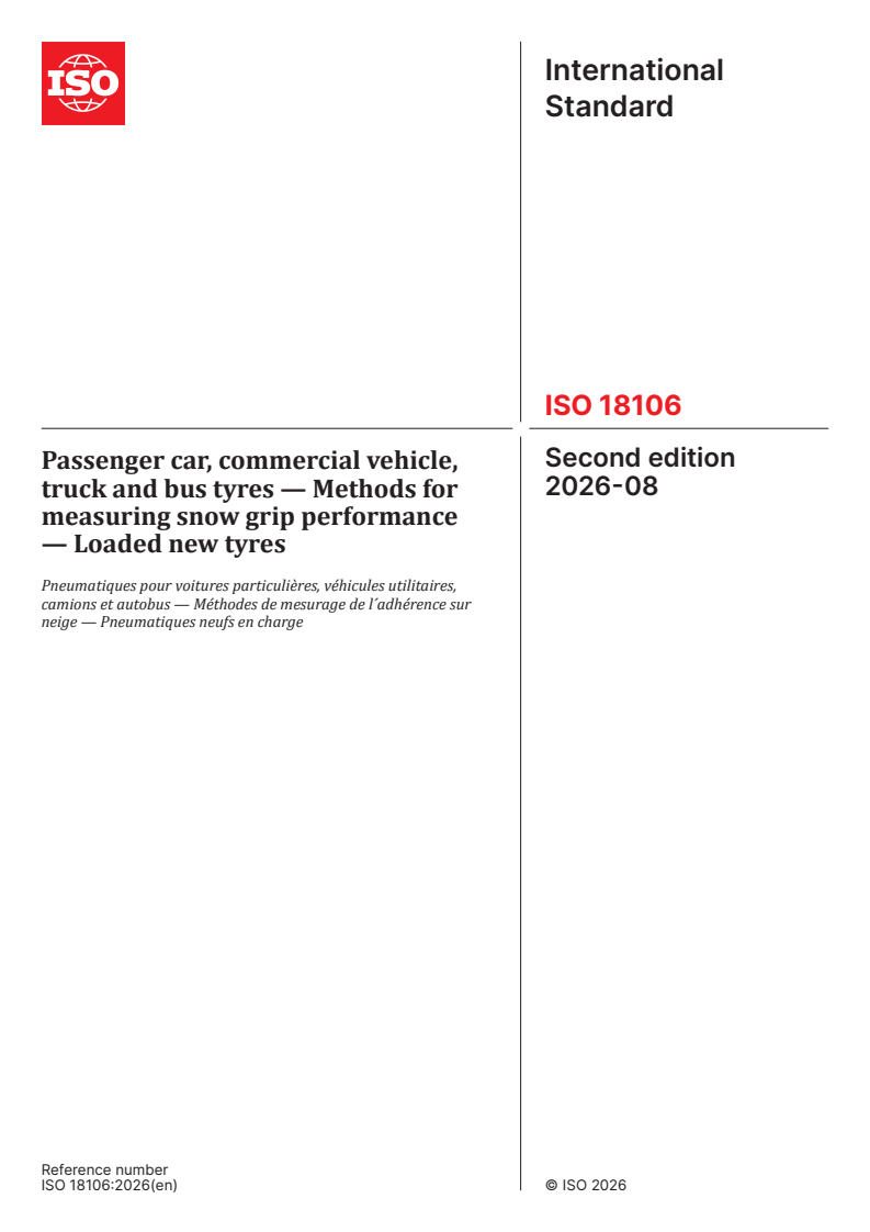 ISO 18106:2026 ISO 18106:2026 - Passenger car, commercial vehicle, truck and bus tyres — Methods for measuring snow grip performance — Loaded new tyres - Page 1 preview
