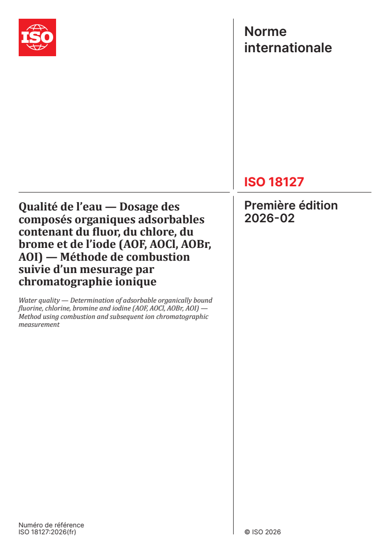 ISO 18127:2026 ISO 18127:2026 - Qualité de l’eau — Dosage des composés organiques adsorbables contenant du fluor, du chlore, du brome et de l’iode (AOF, AOCl, AOBr, AOI) — Méthode de combustion suivie d’un mesurage par chromatographie ionique
Released:2/13/2026 - Page 1 preview