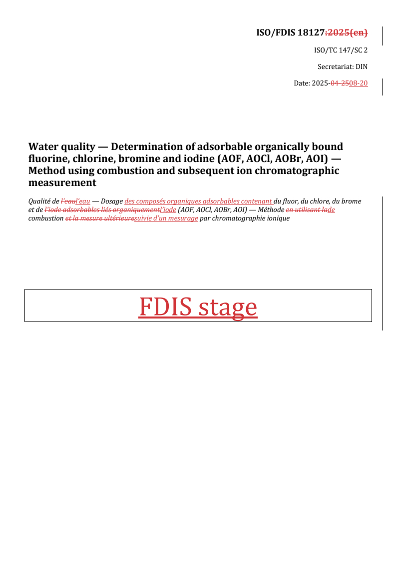ISO 18127:2026 REDLINE ISO 18127 - Water quality — Determination of adsorbable organically bound fluorine, chlorine, bromine and iodine (AOF, AOCl, AOBr, AOI) — Method using combustion and subsequent ion chromatographic measurement
Released:8/21/2025 - Page 1 preview
